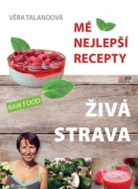 Živá strava - mé nejlepší recepty - Věra Talandová